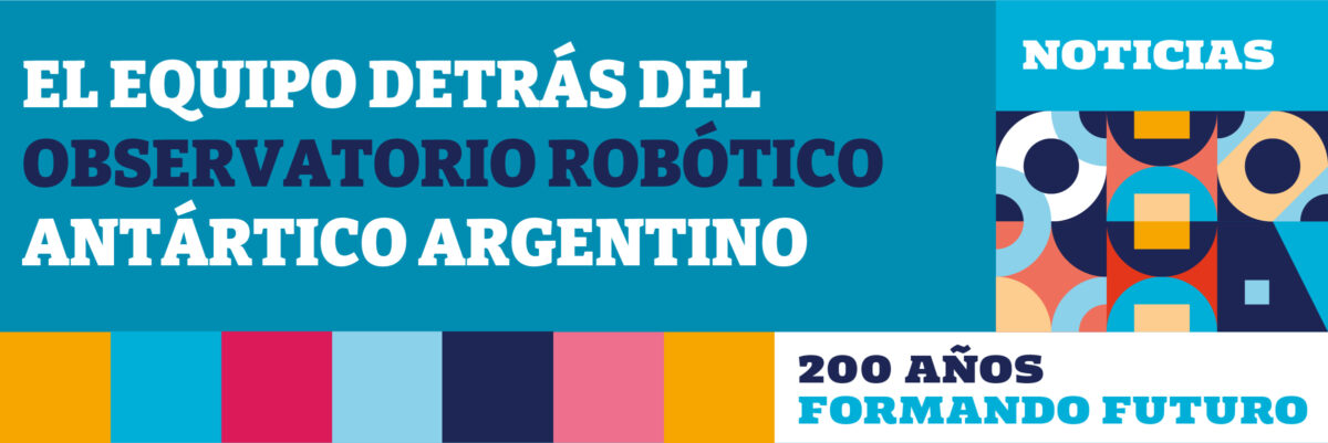 El equipo detrás del Observatorio Robótico Antártico Argentino
