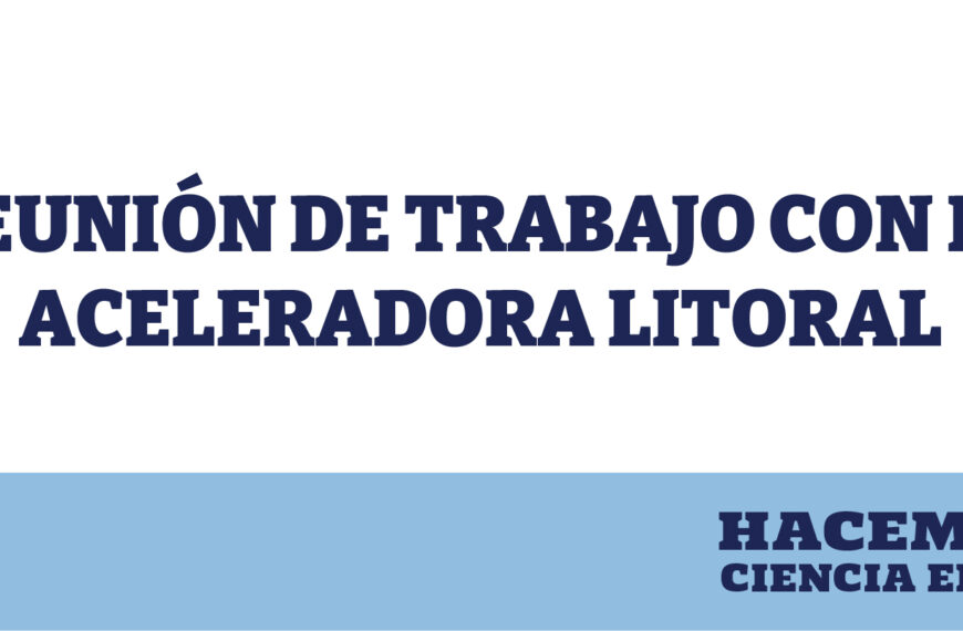 Reunión de trabajo con la Aceleradora Litoral