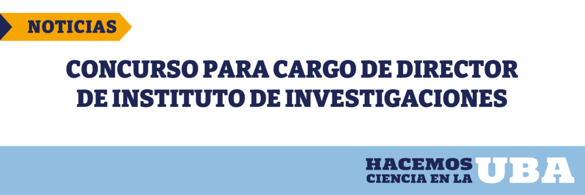 Concurso para cargo de Director/a de INSTITUTOS UNIVERSIDAD DE BUENOS AIRES -CONICET